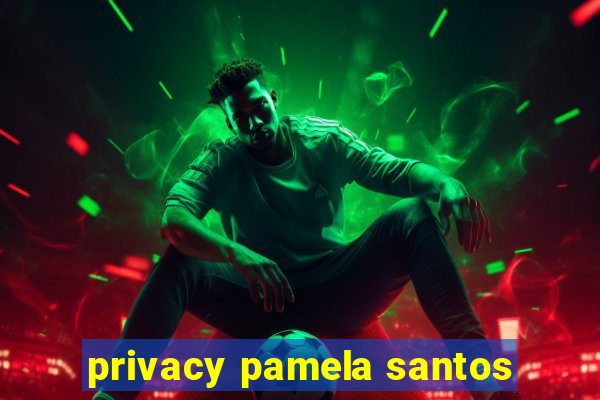 privacy pamela santos